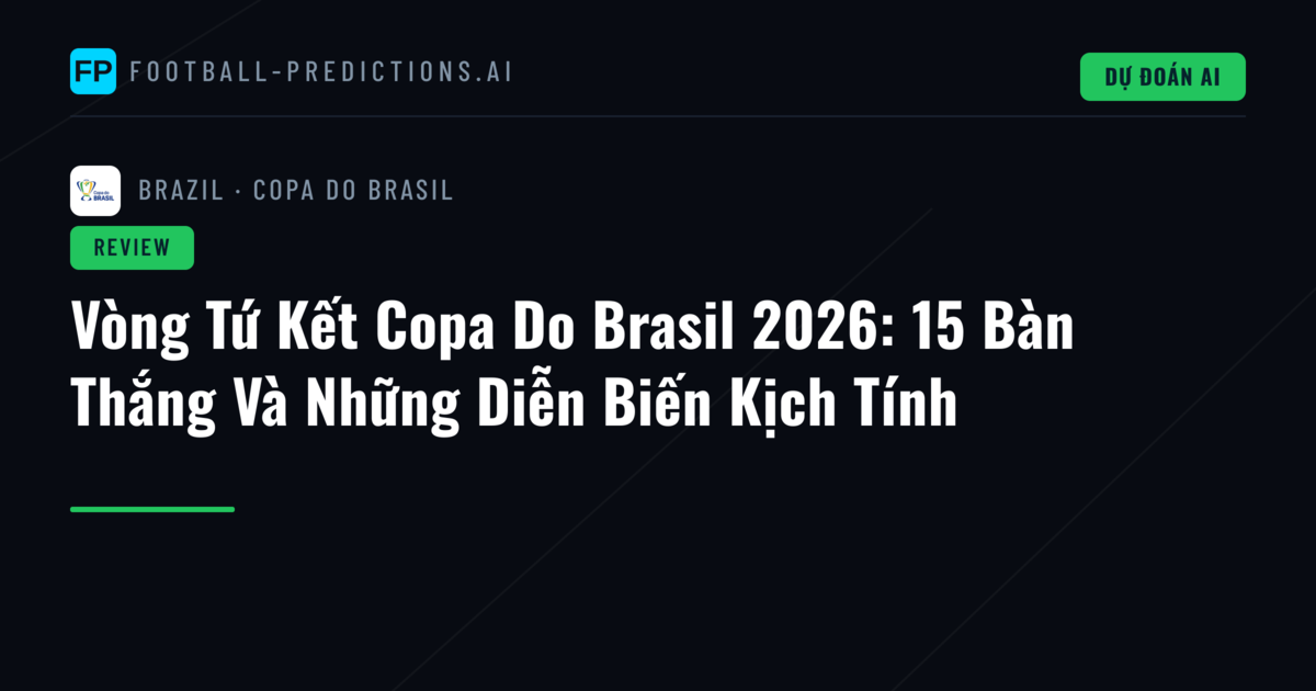 Vòng Tứ Kết Copa Do Brasil 2026: 15 Bàn Thắng Và Những Diễn Biến Kịch Tính
