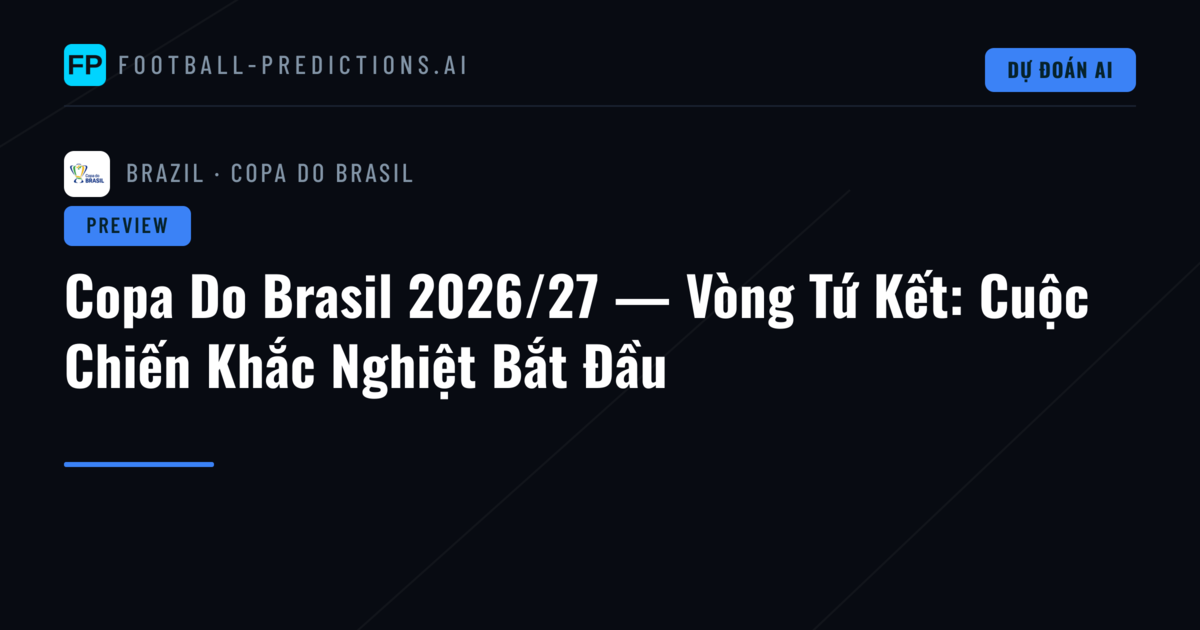 Copa Do Brasil 2026/27 — Vòng Tứ Kết: Cuộc Chiến Khắc Nghiệt Bắt Đầu