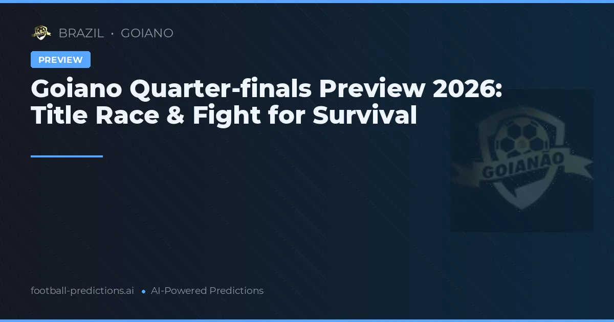 Goiano Quarter-finals Preview 2026: Title Race & Fight for Survival