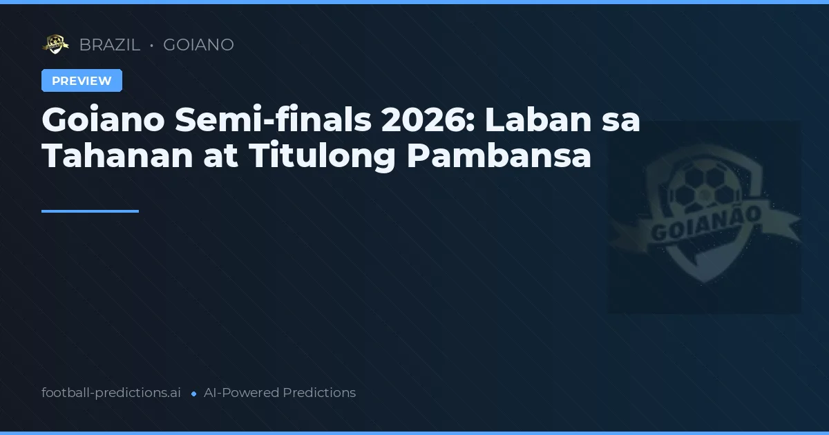 Goiano Semi-finals 2026: Laban sa Tahanan at Titulong Pambansa