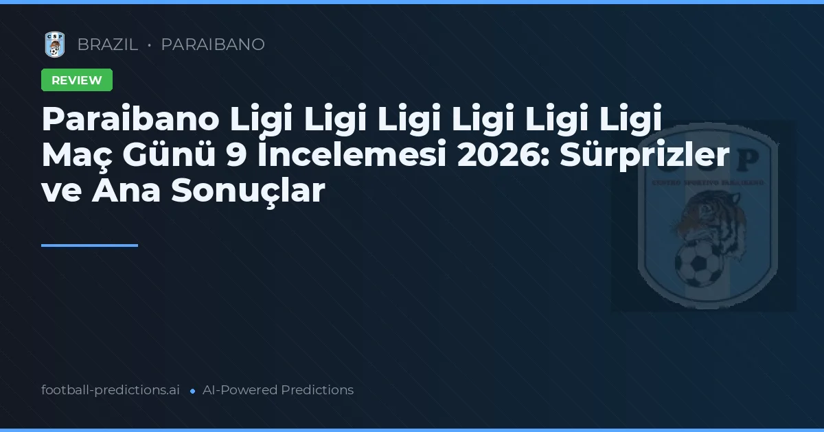Paraibano Ligi Ligi Ligi Ligi Ligi Ligi Maç Günü 9 İncelemesi 2026: Sürprizler ve Ana Sonuçlar