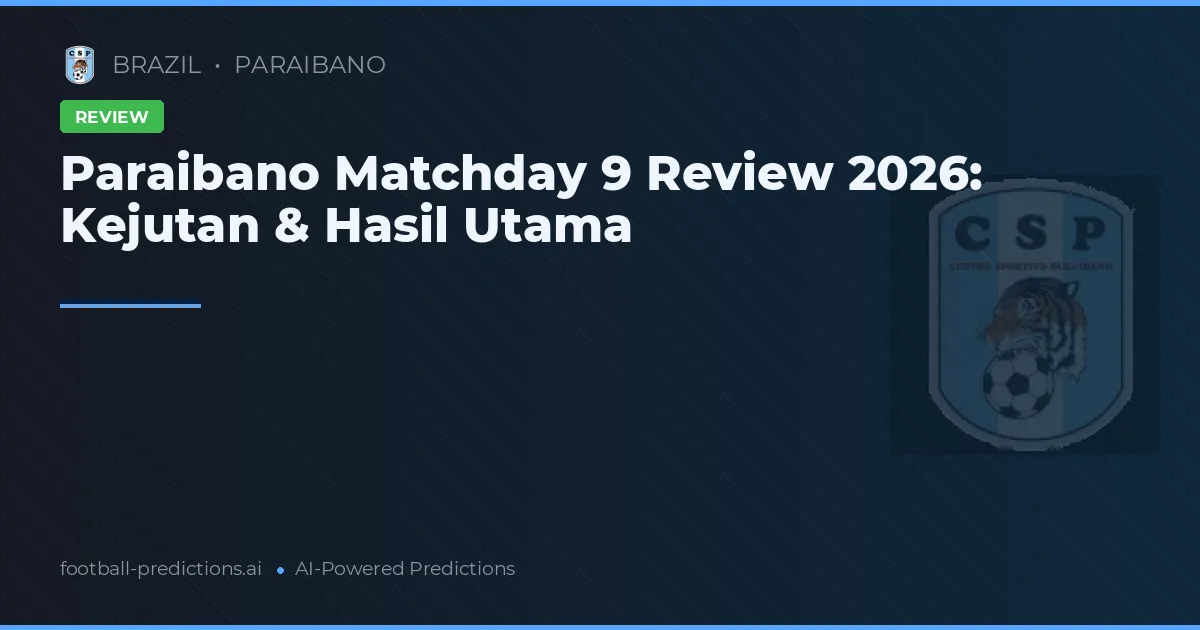 Paraibano Matchday 9 Review 2026: Kejutan & Hasil Utama