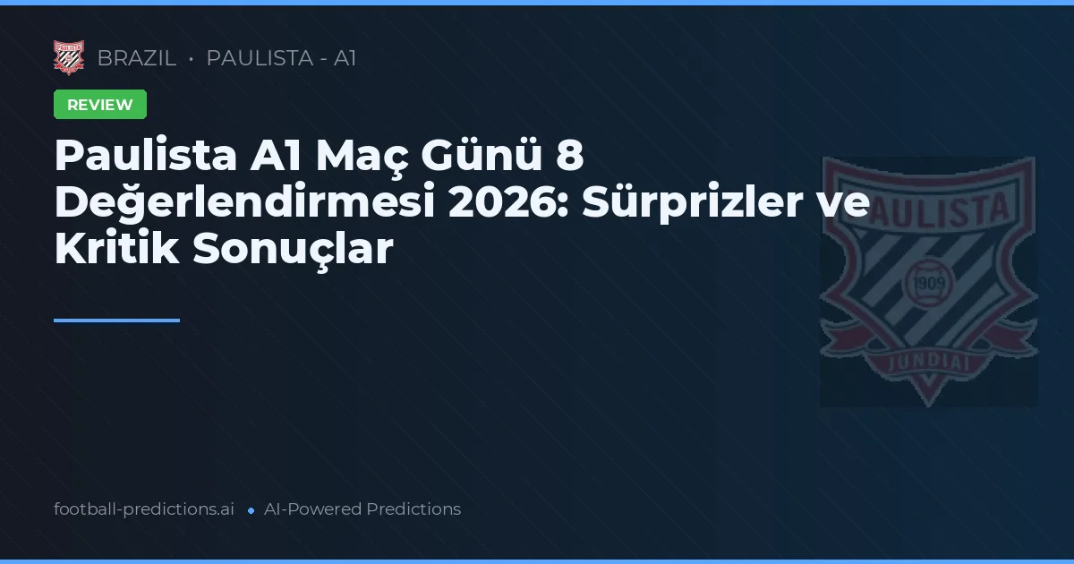 Paulista A1 Maç Günü 8 Değerlendirmesi 2026: Sürprizler ve Kritik Sonuçlar