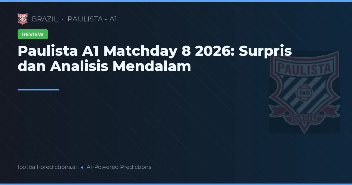 Paulista A1 Matchday 8 2026: Surpris dan Analisis Mendalam