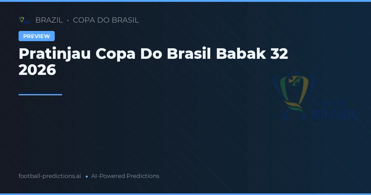 Pratinjau Copa Do Brasil Babak 32 2026