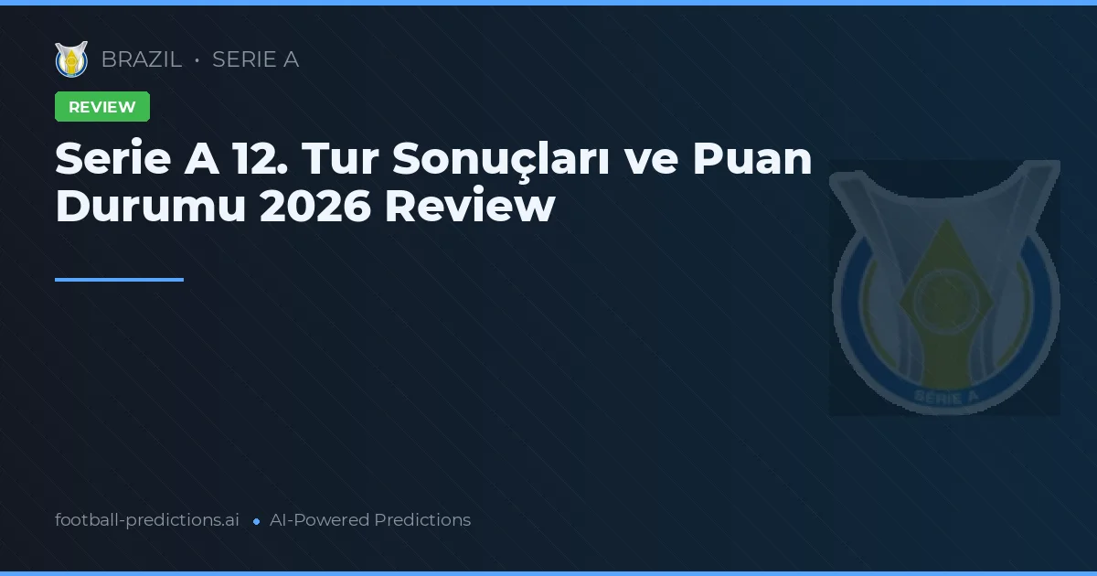 Serie A 12. Tur Sonuçları ve Puan Durumu 2026 Review