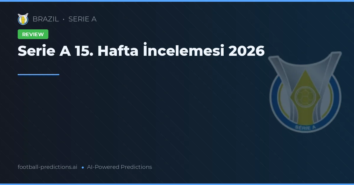 Serie A 15. Hafta İncelemesi 2026
