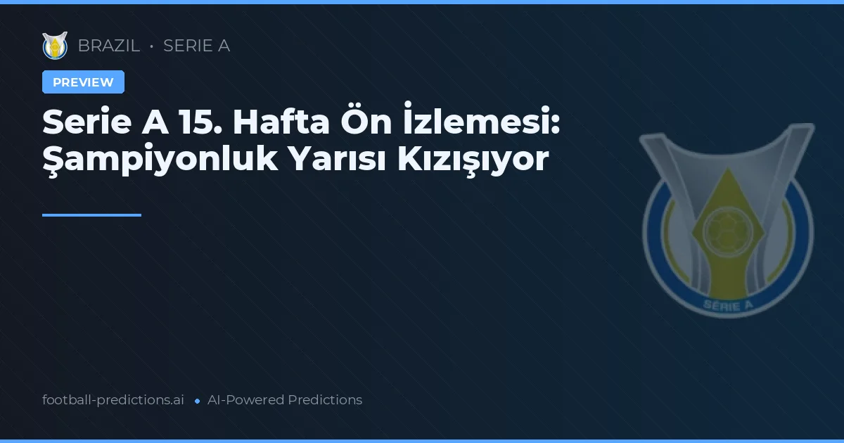 Serie A 15. Hafta Ön İzlemesi: Şampiyonluk Yarısı Kızışıyor