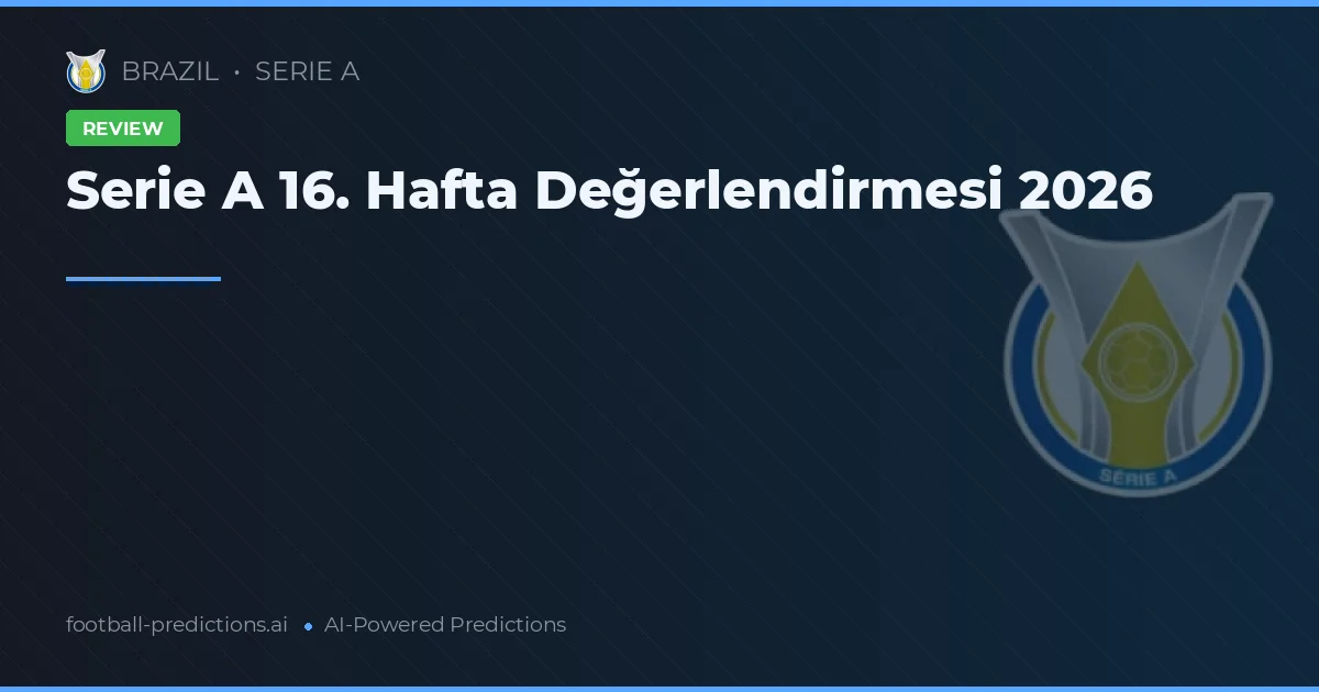 Serie A 16. Hafta Değerlendirmesi 2026