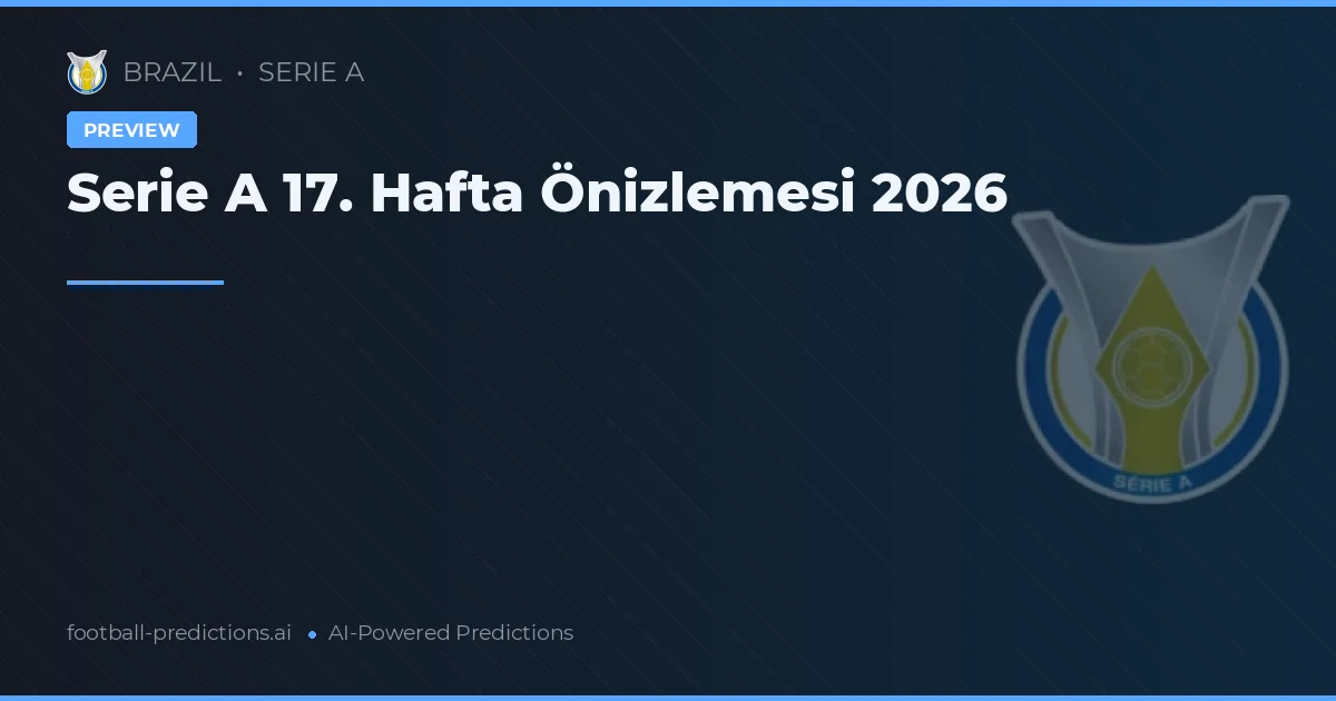 Serie A 17. Hafta Önizlemesi 2026
