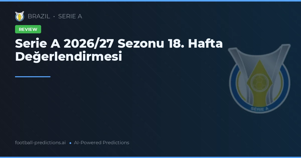 Serie A 2026/27 Sezonu 18. Hafta Değerlendirmesi