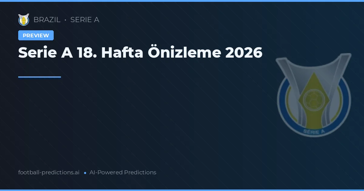 Serie A 18. Hafta Önizleme 2026
