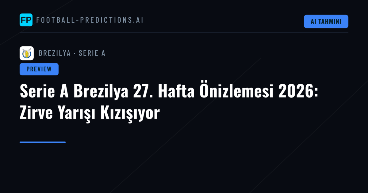 Serie A Brezilya 27. Hafta Önizlemesi 2026: Zirve Yarışı Kızışıyor