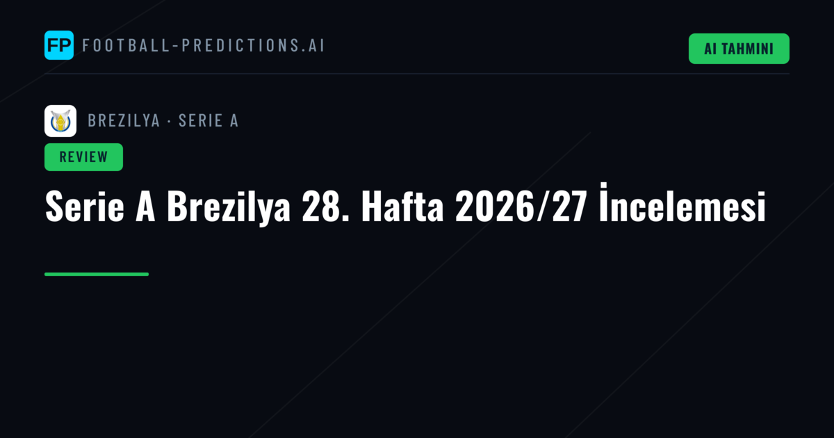 Serie A Brezilya 28. Hafta 2026/27 İncelemesi