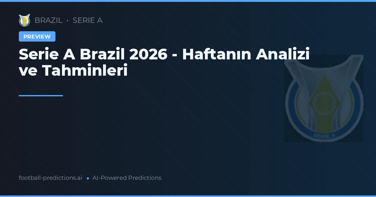 Serie A Brazil 2026 - Haftanın Analizi ve Tahminleri
