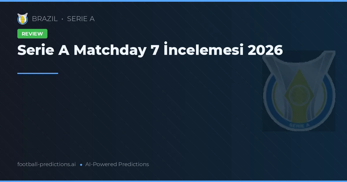 Serie A Matchday 7 İncelemesi 2026
