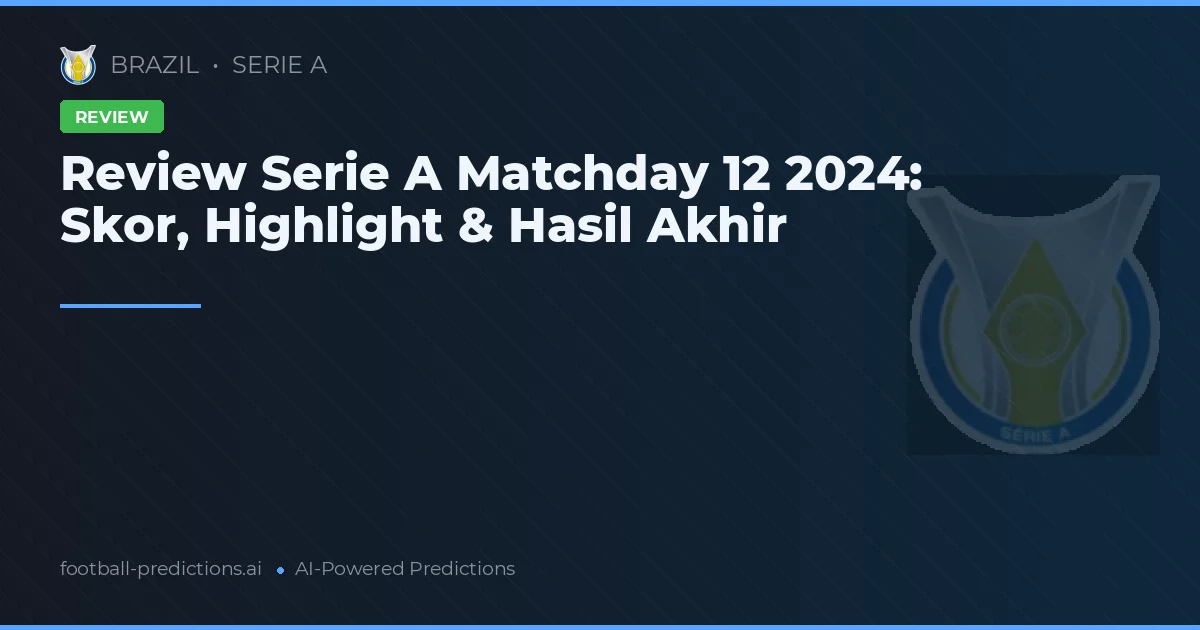 Review Serie A Matchday 12 2024: Skor, Highlight & Hasil Akhir