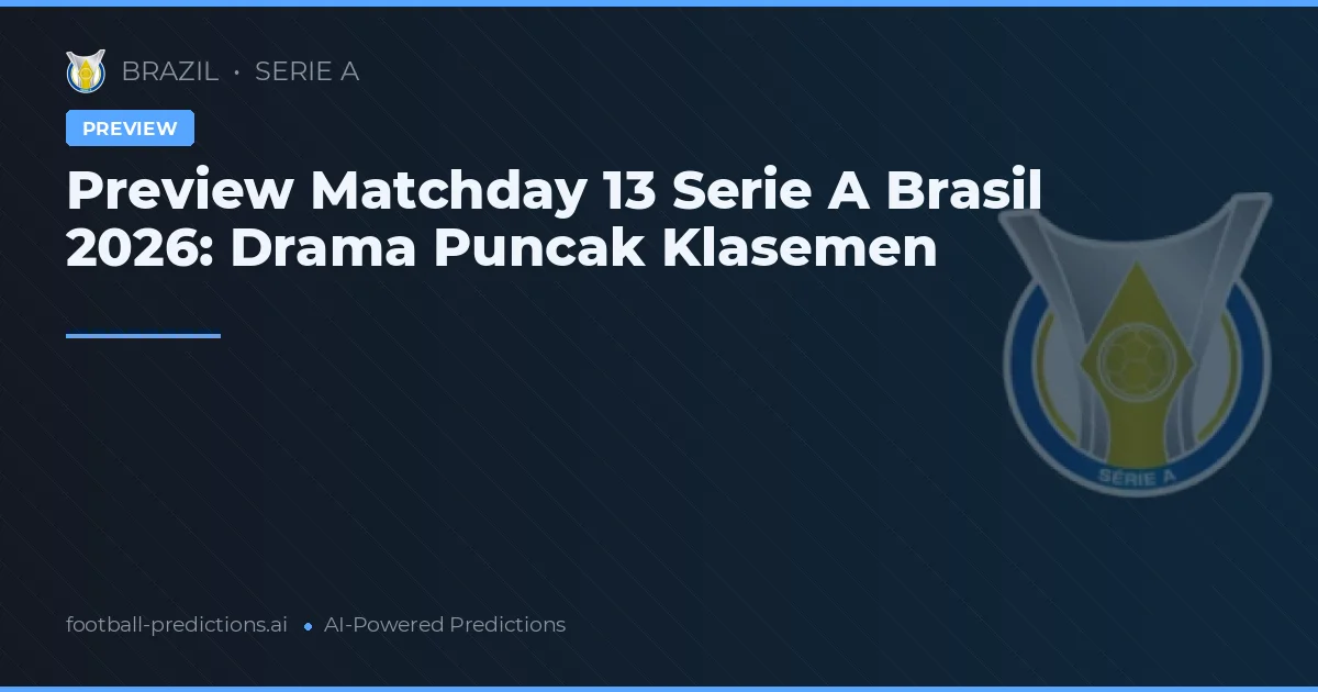 Preview Matchday 13 Serie A Brasil 2026: Drama Puncak Klasemen