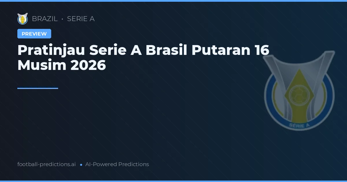 Pratinjau Serie A Brasil Putaran 16 Musim 2026