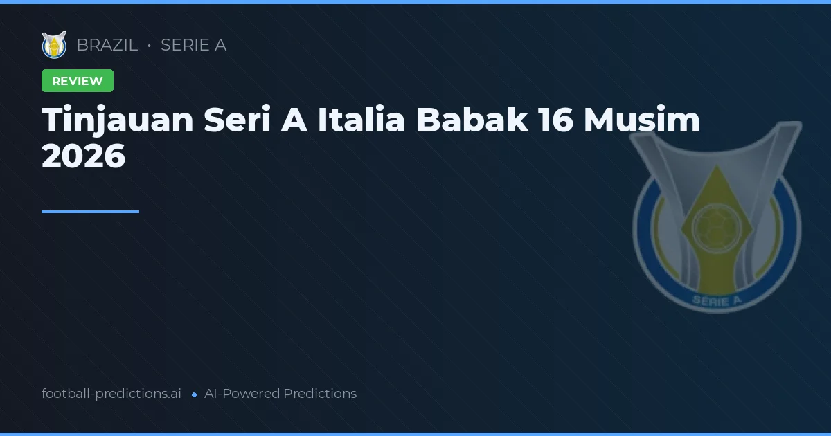 Tinjauan Seri A Italia Babak 16 Musim 2026