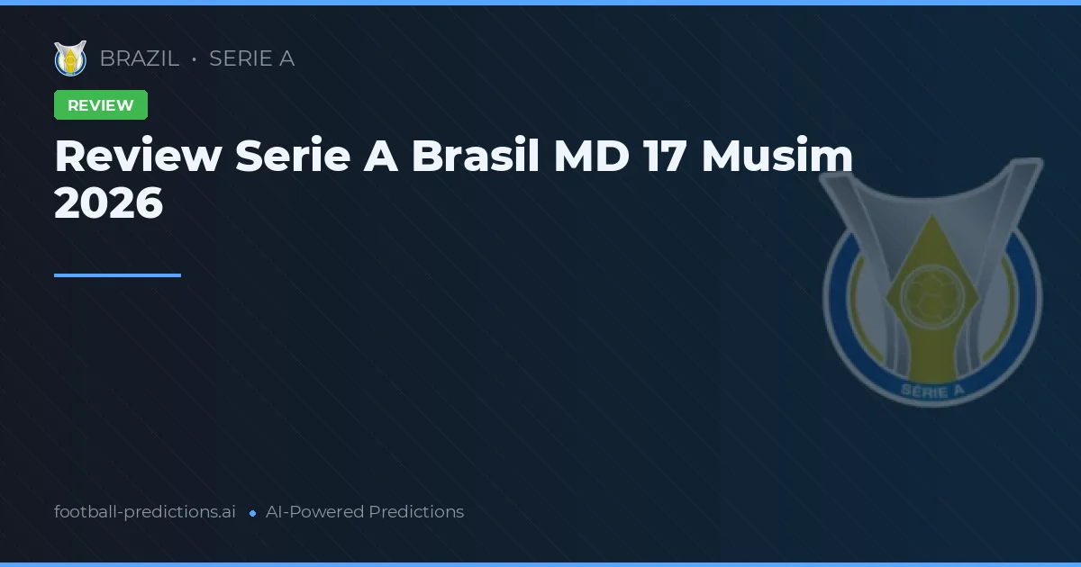 Review Serie A Brasil MD 17 Musim 2026