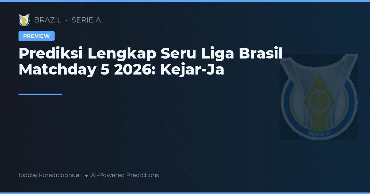 Prediksi Lengkap Seru Liga Brasil Matchday 5 2026: Kejar-Ja