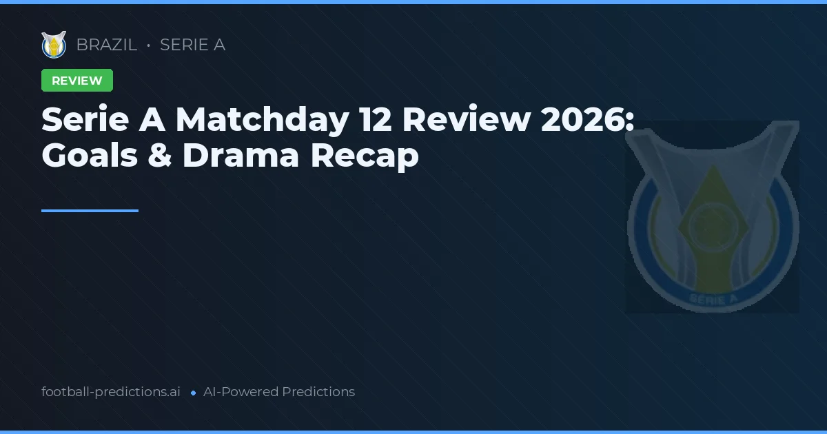 Serie A Matchday 12 Review 2026: Goals & Drama Recap