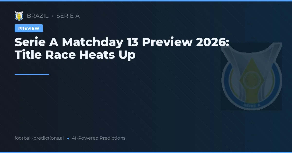 Serie A Matchday 13 Preview 2026: Title Race Heats Up