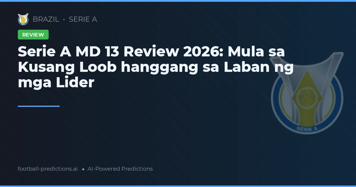 Serie A MD 13 Review 2026: Mula sa Kusang Loob hanggang sa Laban ng mga Lider