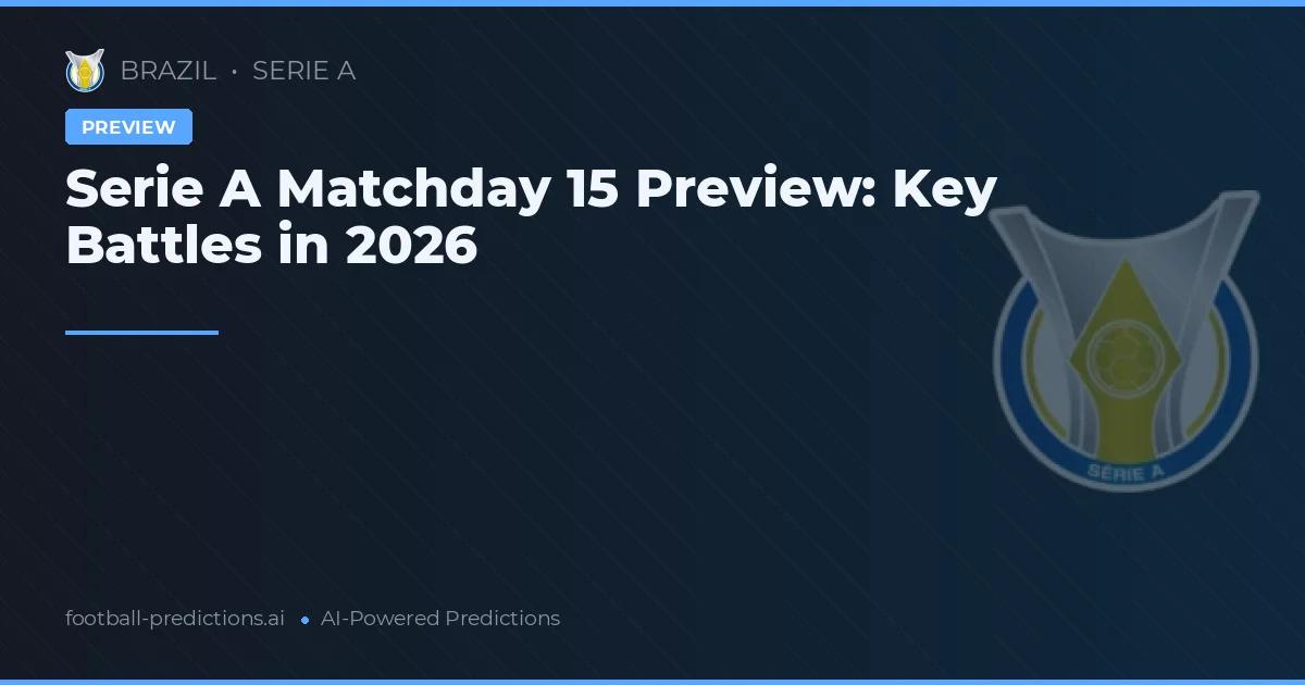 Serie A Matchday 15 Preview: Key Battles in 2026