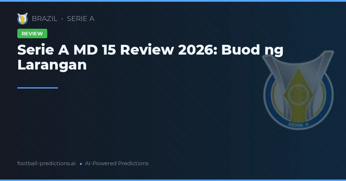 Serie A MD 15 Review 2026: Buod ng Larangan
