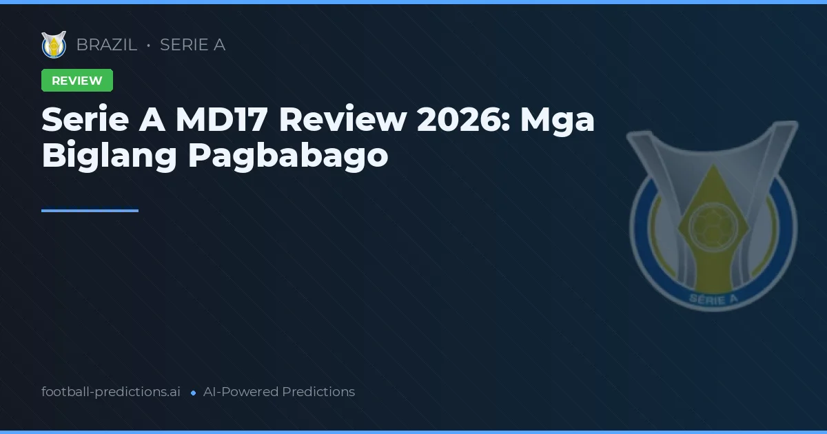 Serie A MD17 Review 2026: Mga Biglang Pagbabago