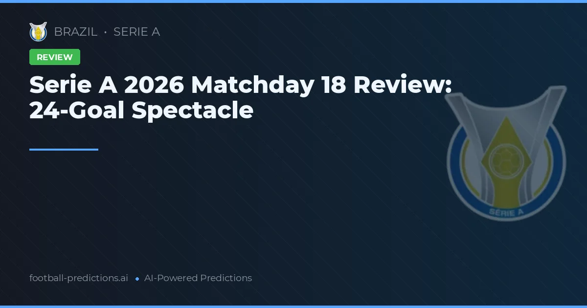 Serie A 2026 Matchday 18 Review: 24-Goal Spectacle