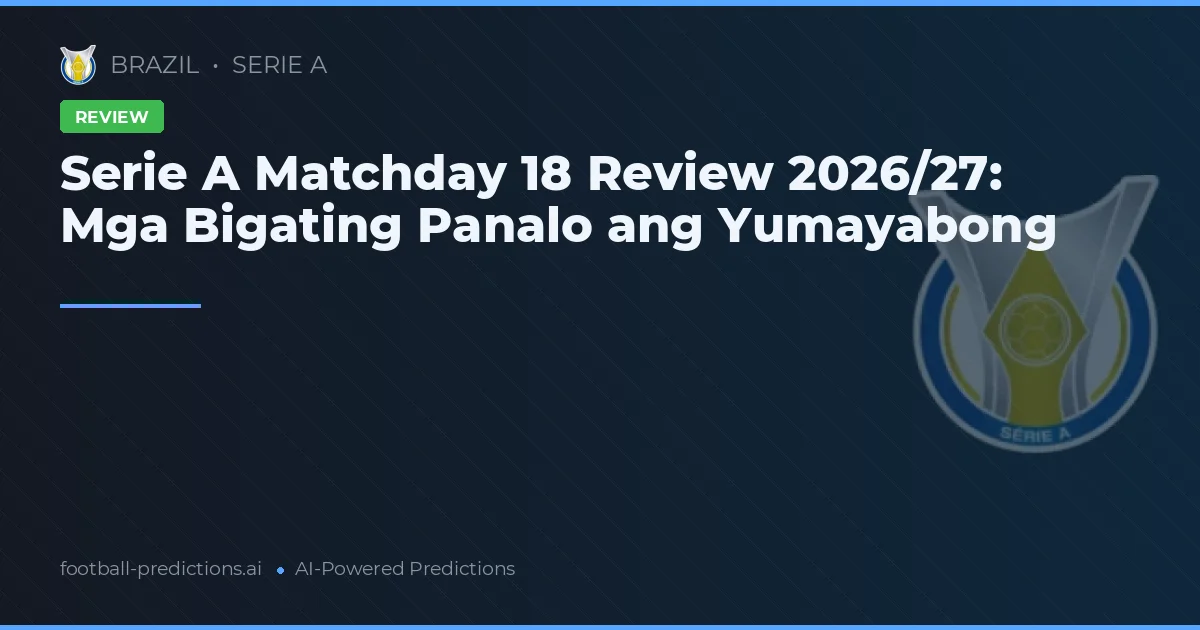 Serie A Matchday 18 Review 2026/27: Mga Bigating Panalo ang Yumayabong
