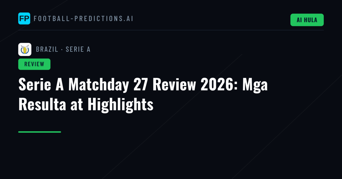 Serie A Matchday 27 Review 2026: Mga Resulta at Highlights