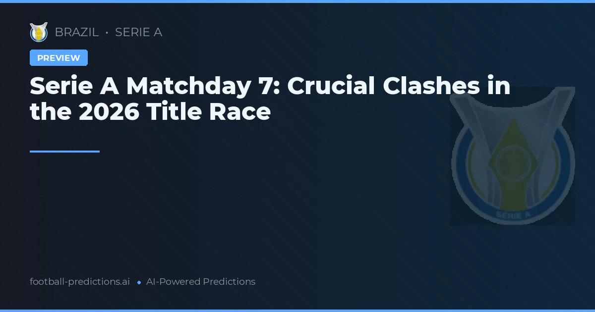 Serie A Matchday 7: Crucial Clashes in the 2026 Title Race