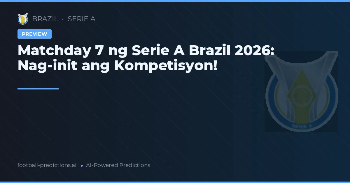 Matchday 7 ng Serie A Brazil 2026: Nag-init ang Kompetisyon!