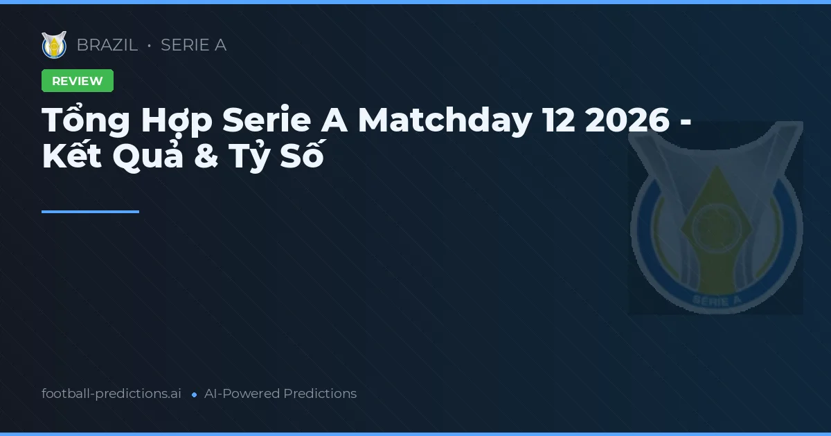 Tổng Hợp Serie A Matchday 12 2026 - Kết Quả & Tỷ Số