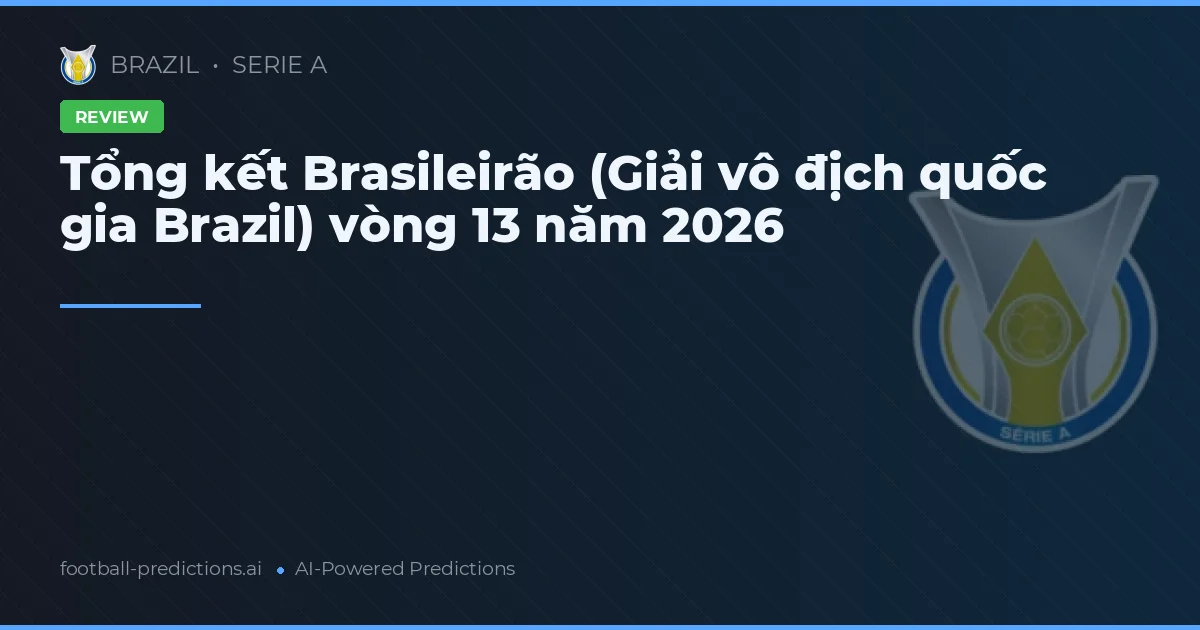 Tổng kết Brasileirão (Giải vô địch quốc gia Brazil) vòng 13 năm 2026