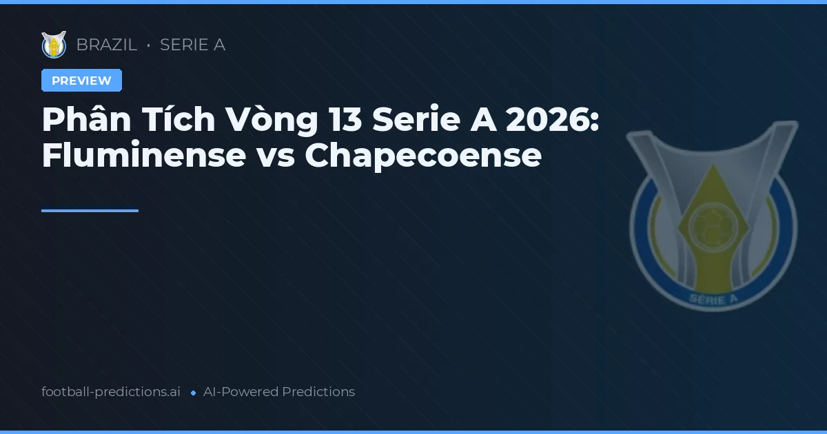Phân Tích Vòng 13 Serie A 2026: Fluminense vs Chapecoense