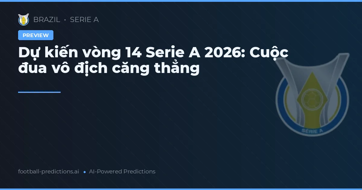 Dự kiến vòng 14 Serie A 2026: Cuộc đua vô địch căng thẳng