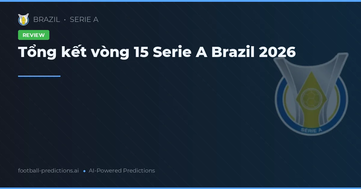 Tổng kết vòng 15 Serie A Brazil 2026