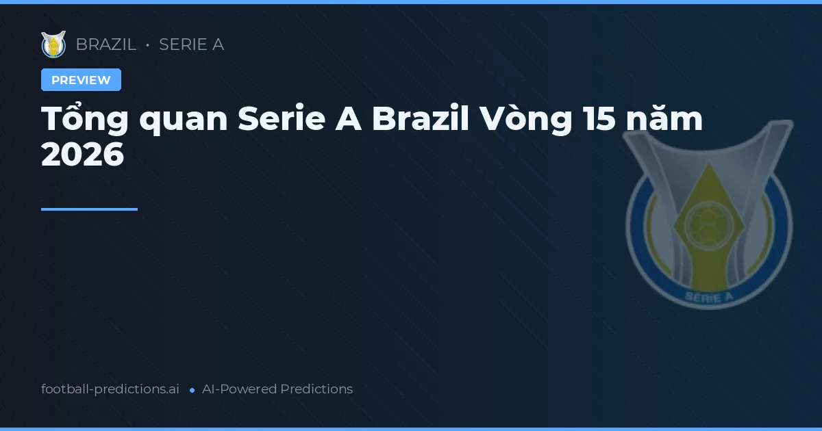 Tổng quan Serie A Brazil Vòng 15 năm 2026