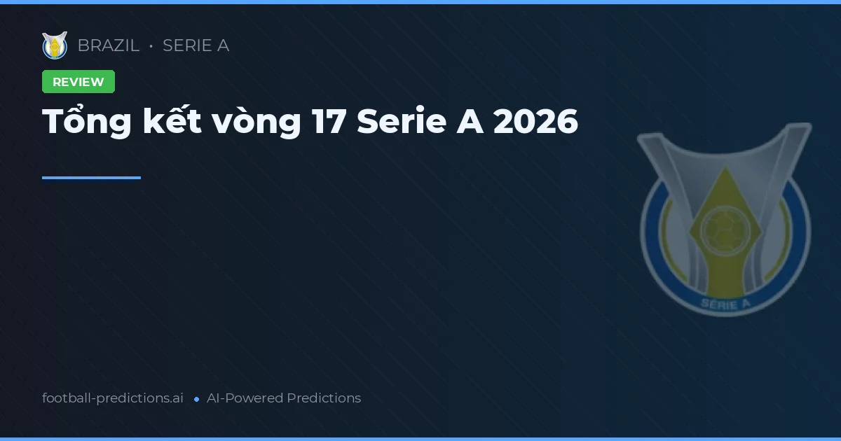Tổng kết vòng 17 Serie A 2026