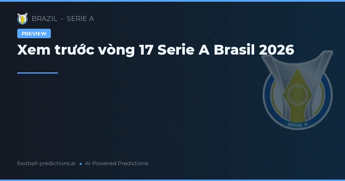 Xem trước vòng 17 Serie A Brasil 2026