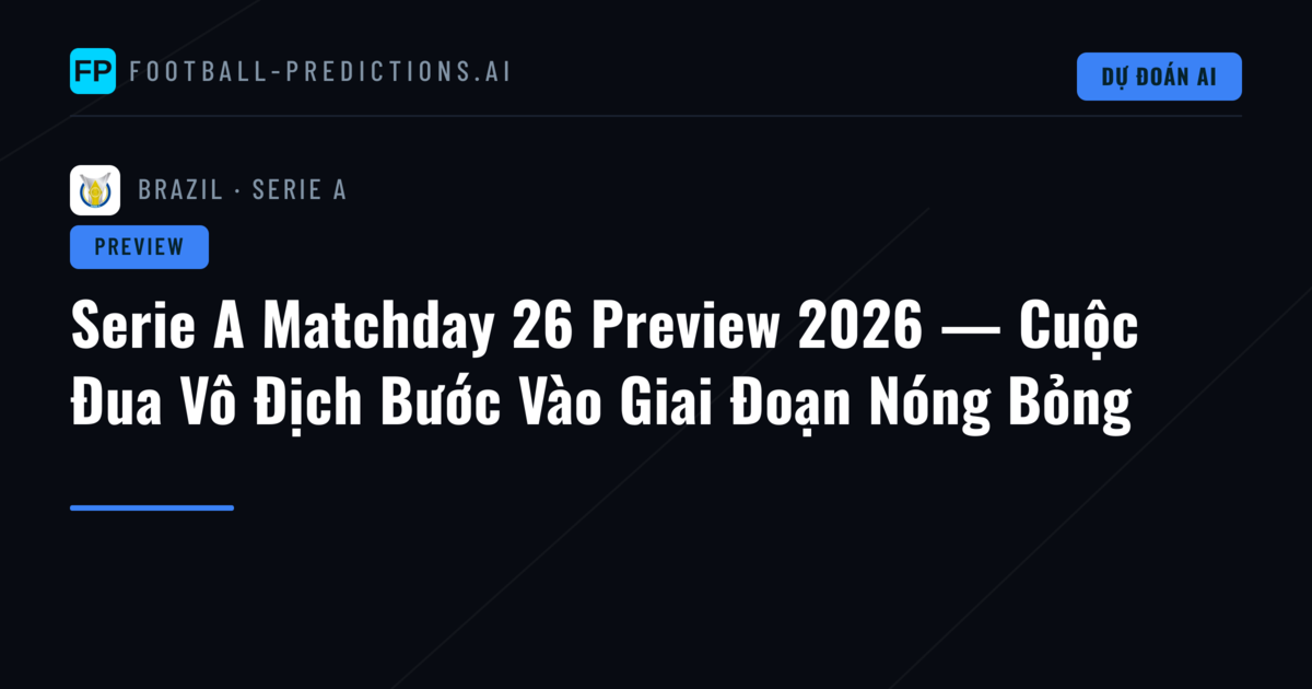 Serie A Matchday 26 Preview 2026 — Cuộc Đua Vô Địch Bước Vào Giai Đoạn Nóng Bỏng