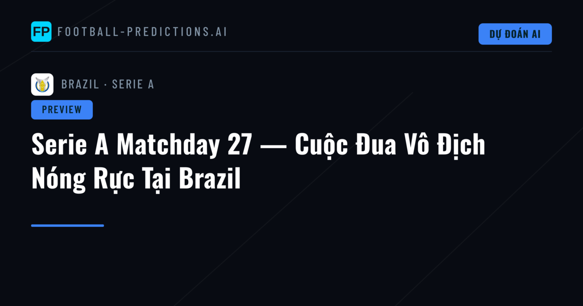 Serie A Matchday 27 — Cuộc Đua Vô Địch Nóng Rực Tại Brazil