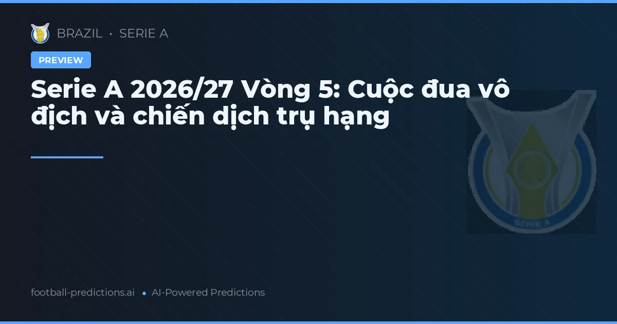 Serie A 2026/27 Vòng 5: Cuộc đua vô địch và chiến dịch trụ hạng