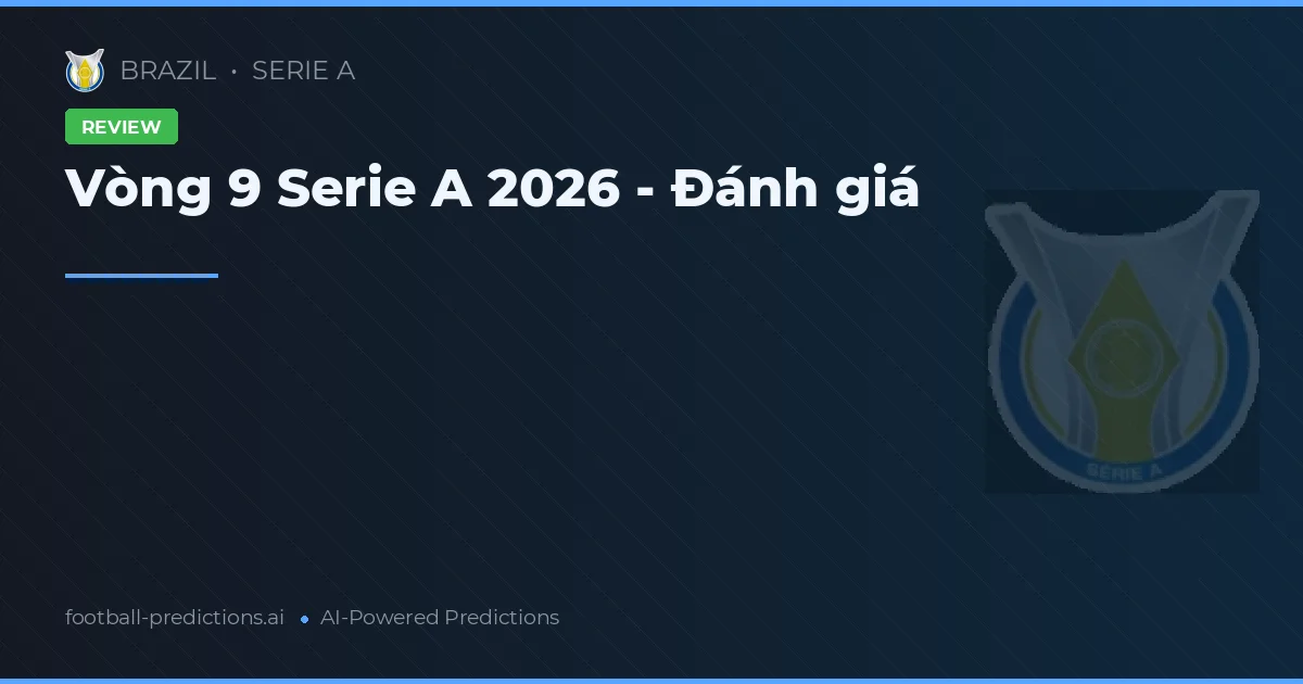 Vòng 9 Serie A 2026 - Đánh giá