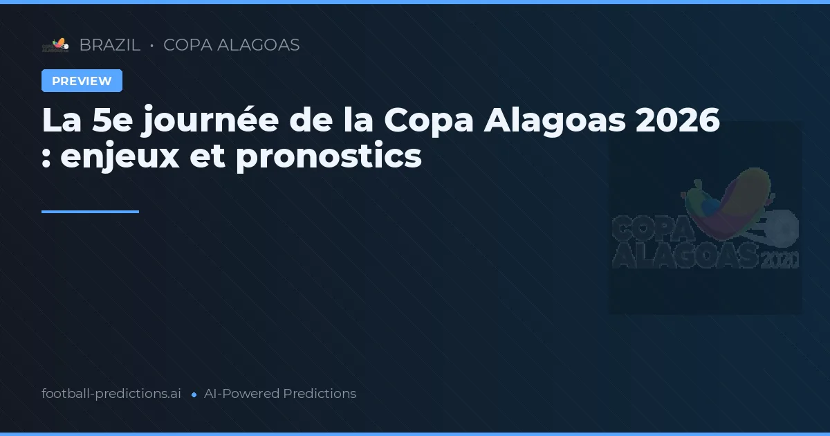 La 5e journée de la Copa Alagoas 2026 : enjeux et pronostics